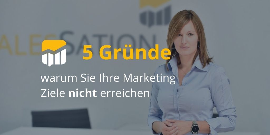 5 Gründe, warum Sie Ihre Marketingziele nicht erreichen